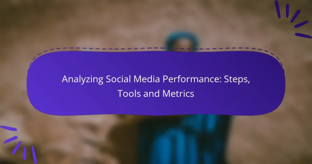 Analyzing Social Media Performance: Steps, Tools and Metrics