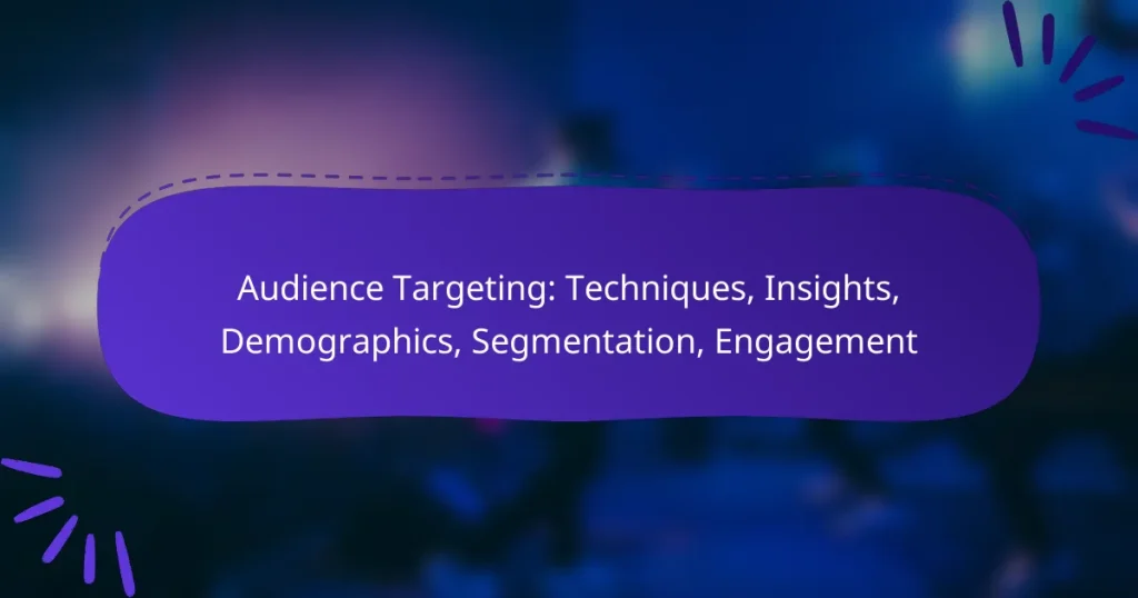Audience Targeting: Techniques, Insights, Demographics, Segmentation, Engagement