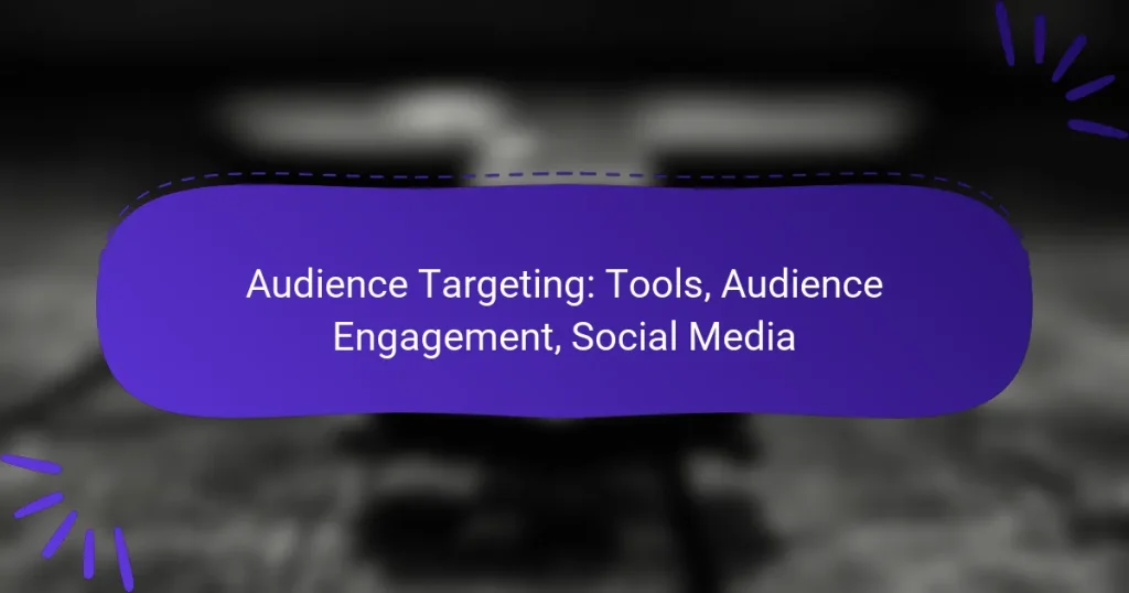 Audience Targeting: Tools, Audience Engagement, Social Media