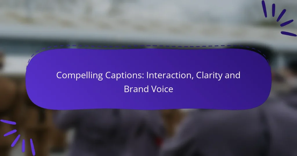 Compelling Captions: Interaction, Clarity and Brand Voice