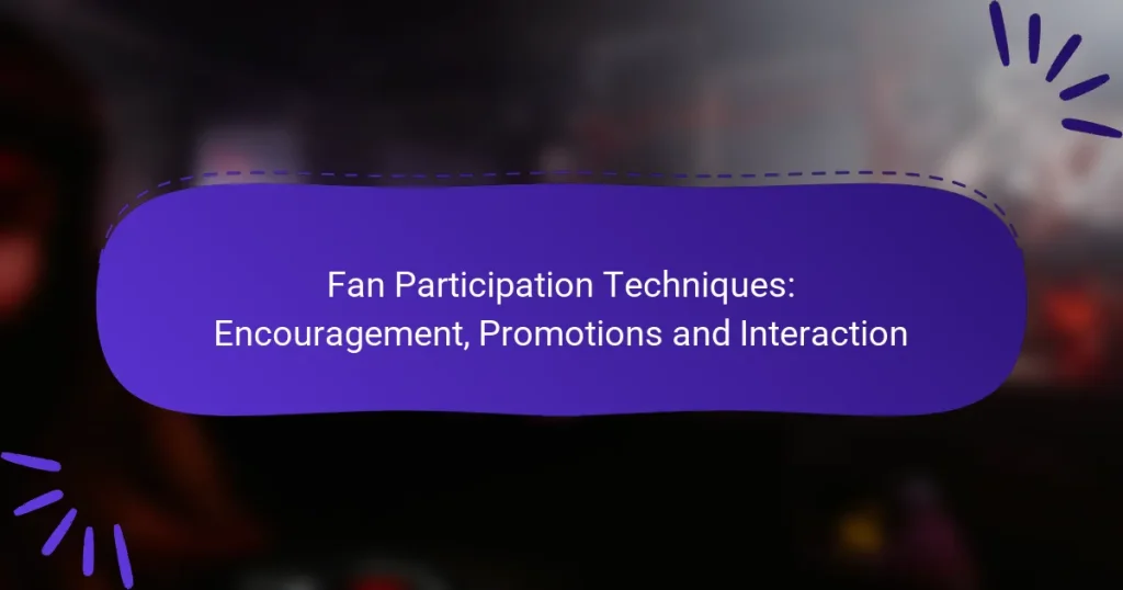 Fan Participation Techniques: Encouragement, Promotions and Interaction