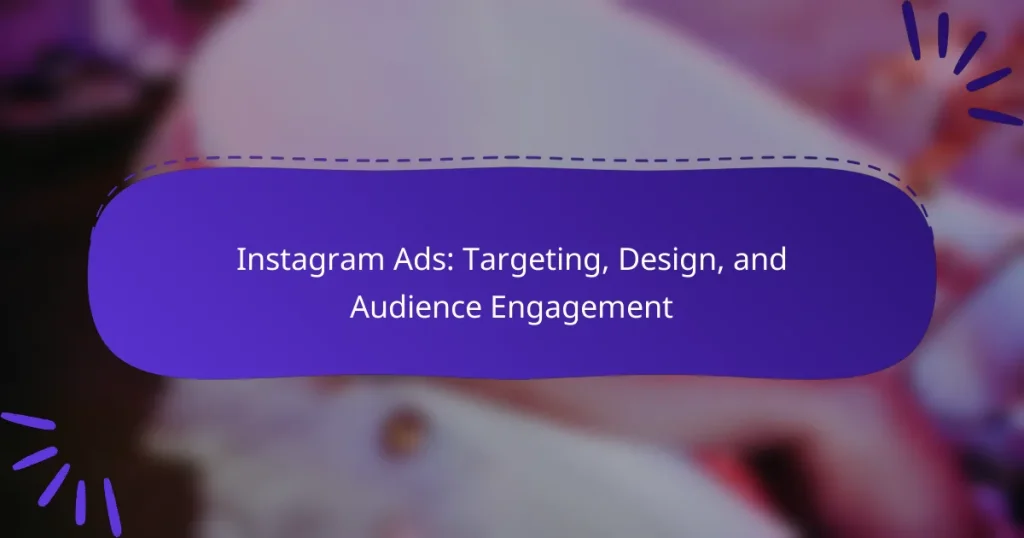 Instagram Ads: Targeting, Design, and Audience Engagement