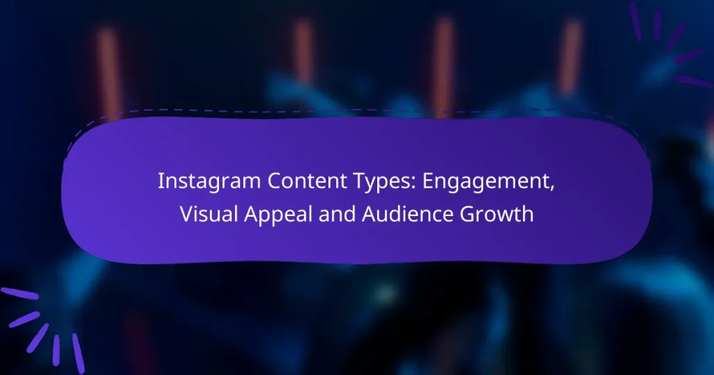 Instagram Content Types: Engagement, Visual Appeal and Audience Growth