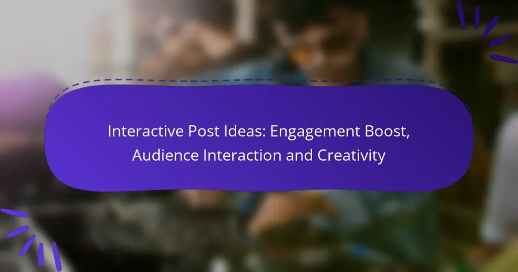 Interactive Post Ideas: Engagement Boost, Audience Interaction and Creativity