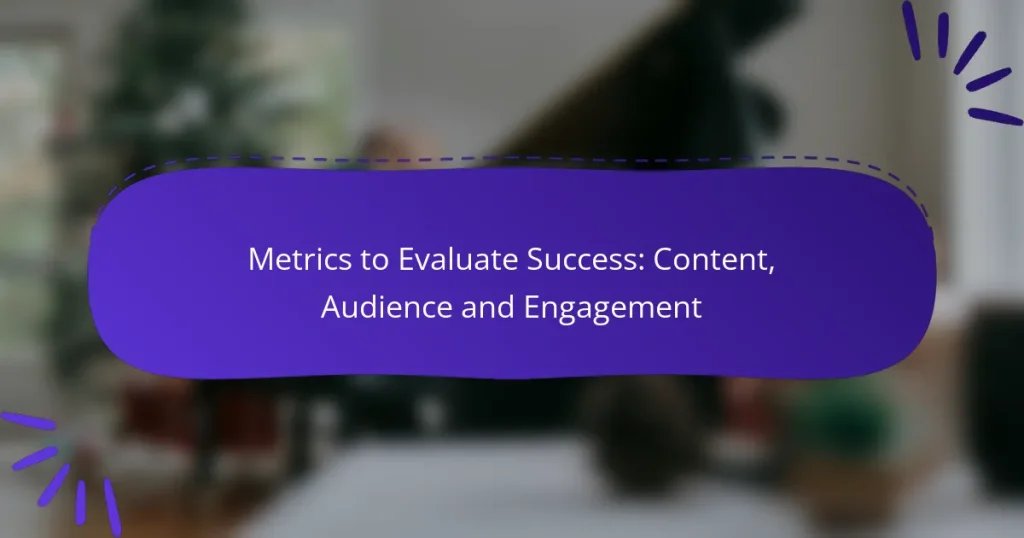 Metrics to Evaluate Success: Content, Audience and Engagement
