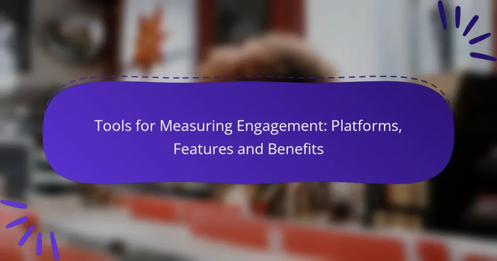 Tools for Measuring Engagement: Platforms, Features and Benefits
