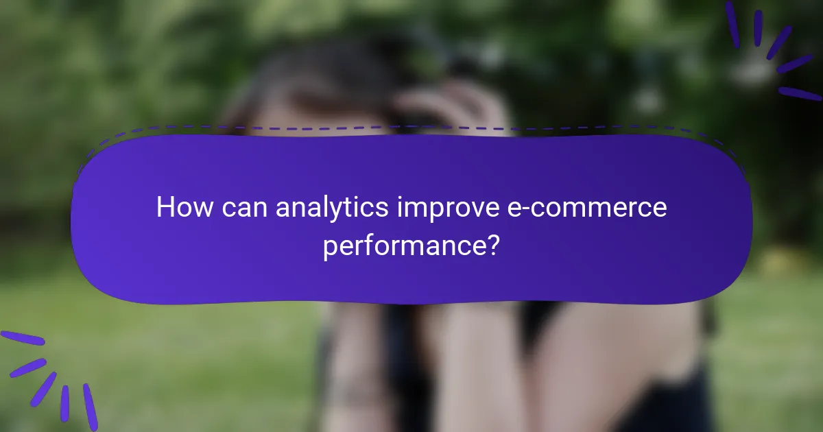 How can analytics improve e-commerce performance?