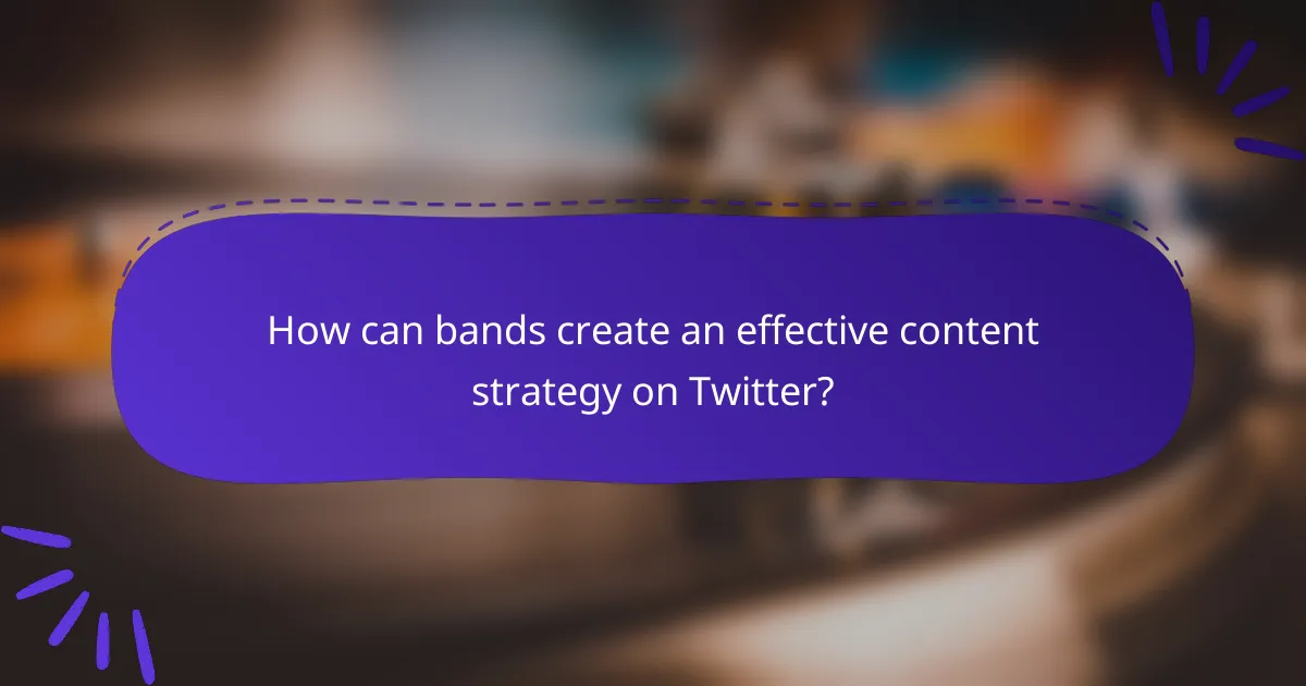 How can bands create an effective content strategy on Twitter?