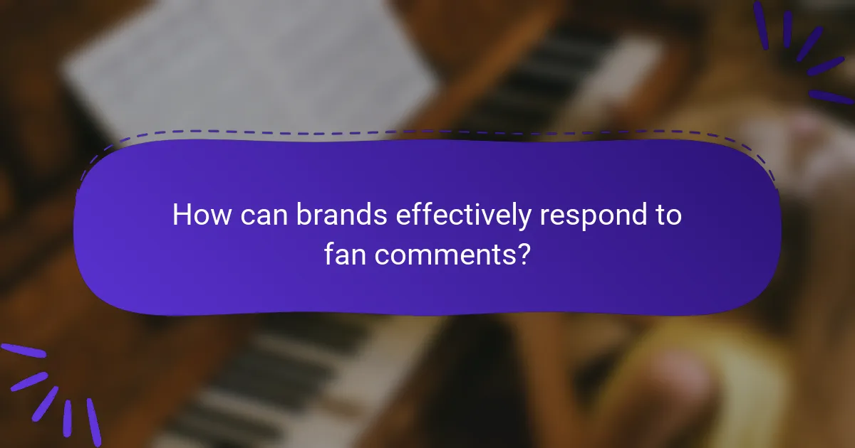 How can brands effectively respond to fan comments?