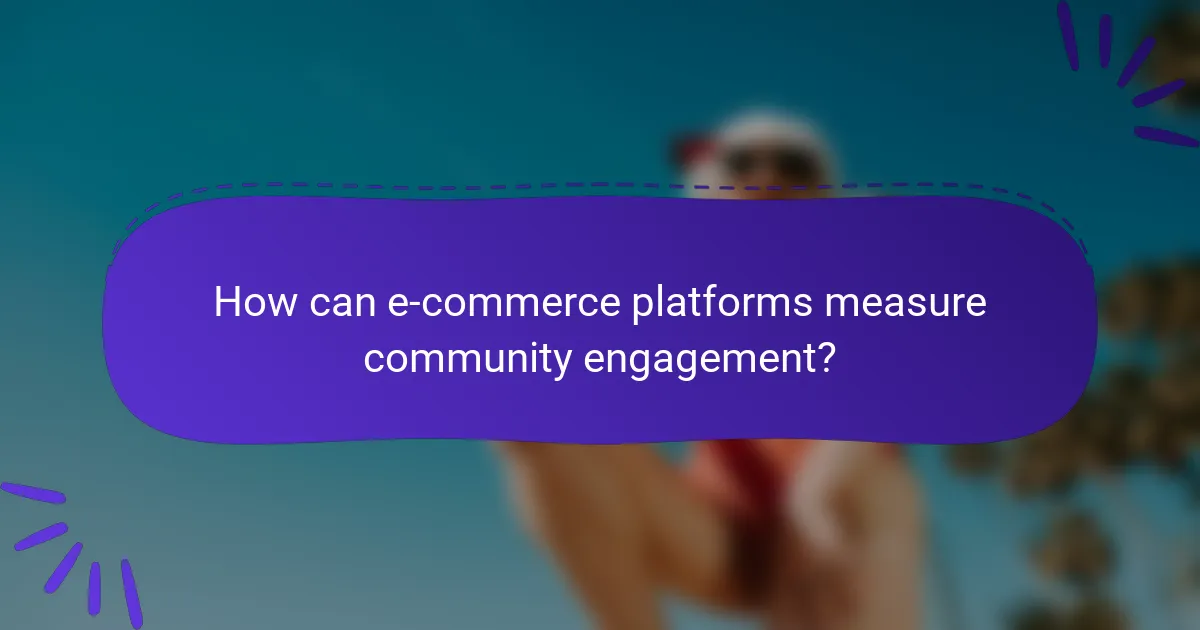 How can e-commerce platforms measure community engagement?