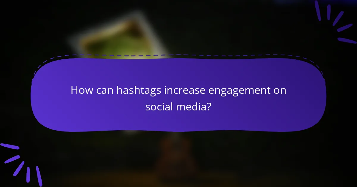 How can hashtags increase engagement on social media?