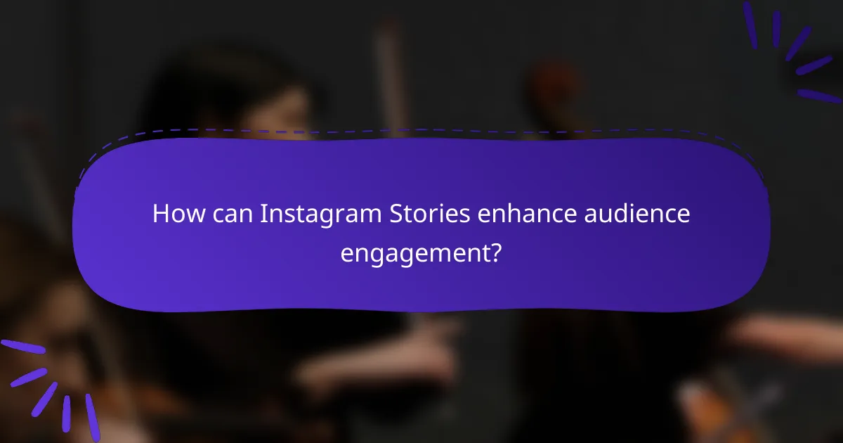 How can Instagram Stories enhance audience engagement?