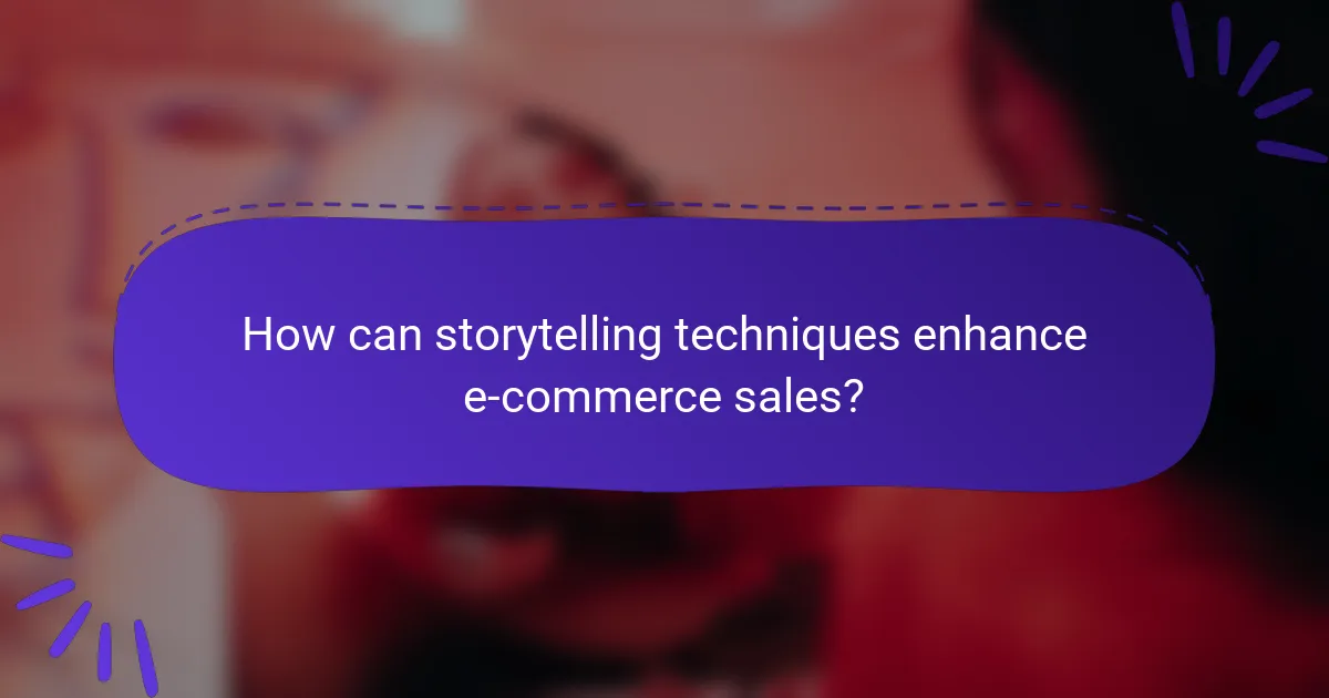 How can storytelling techniques enhance e-commerce sales?