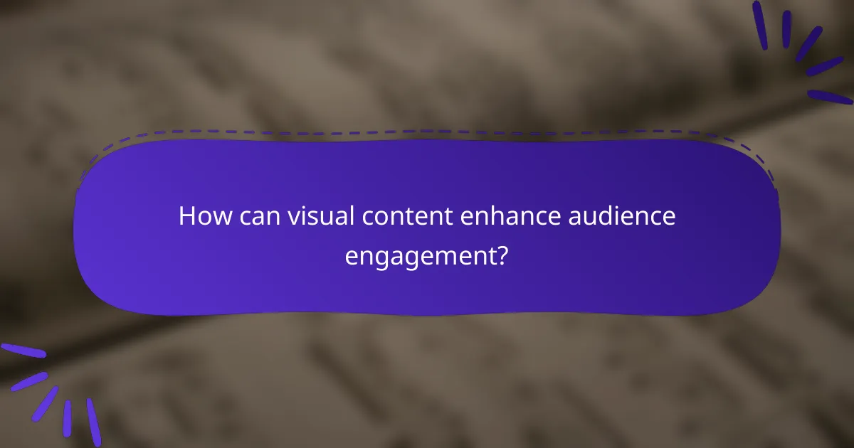 How can visual content enhance audience engagement?