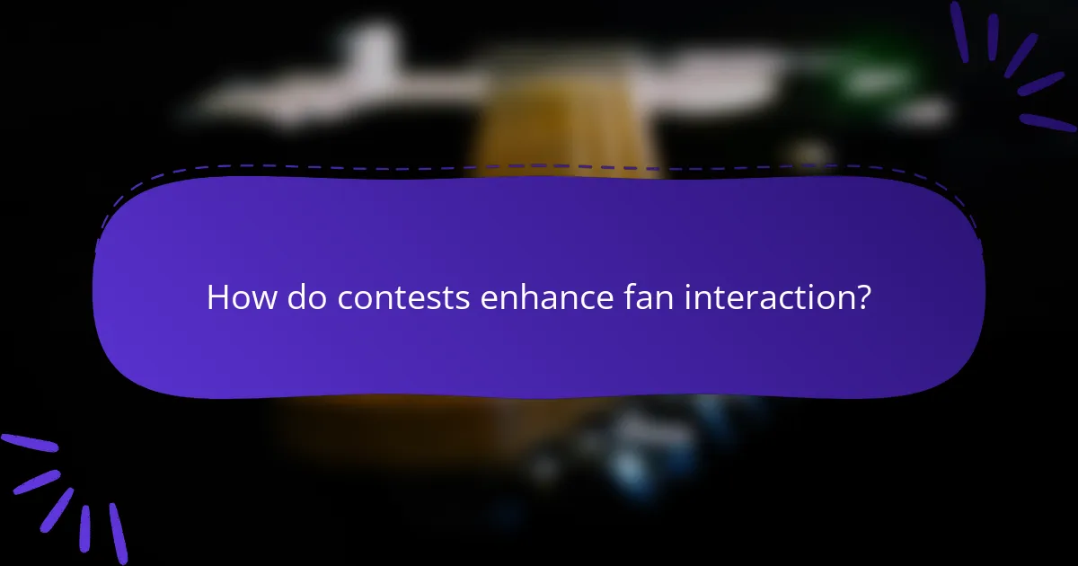 How do contests enhance fan interaction?