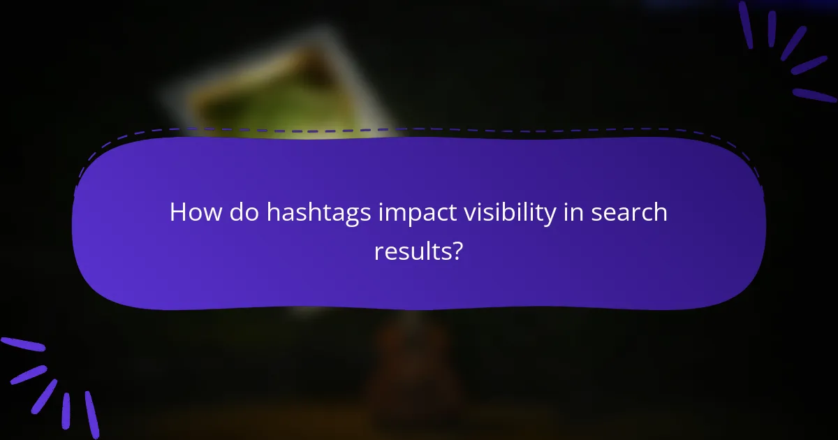 How do hashtags impact visibility in search results?
