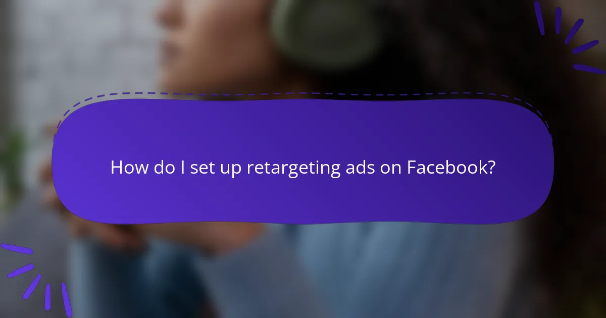 How do I set up retargeting ads on Facebook?