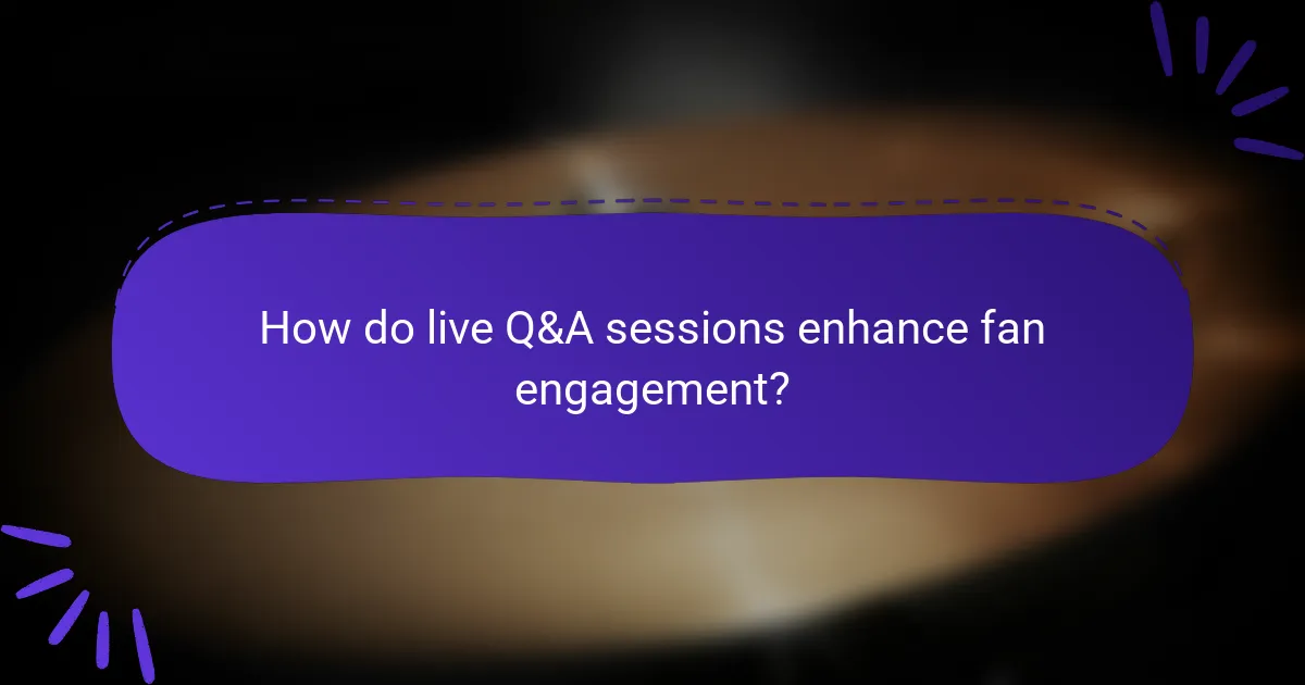 How do live Q&A sessions enhance fan engagement?