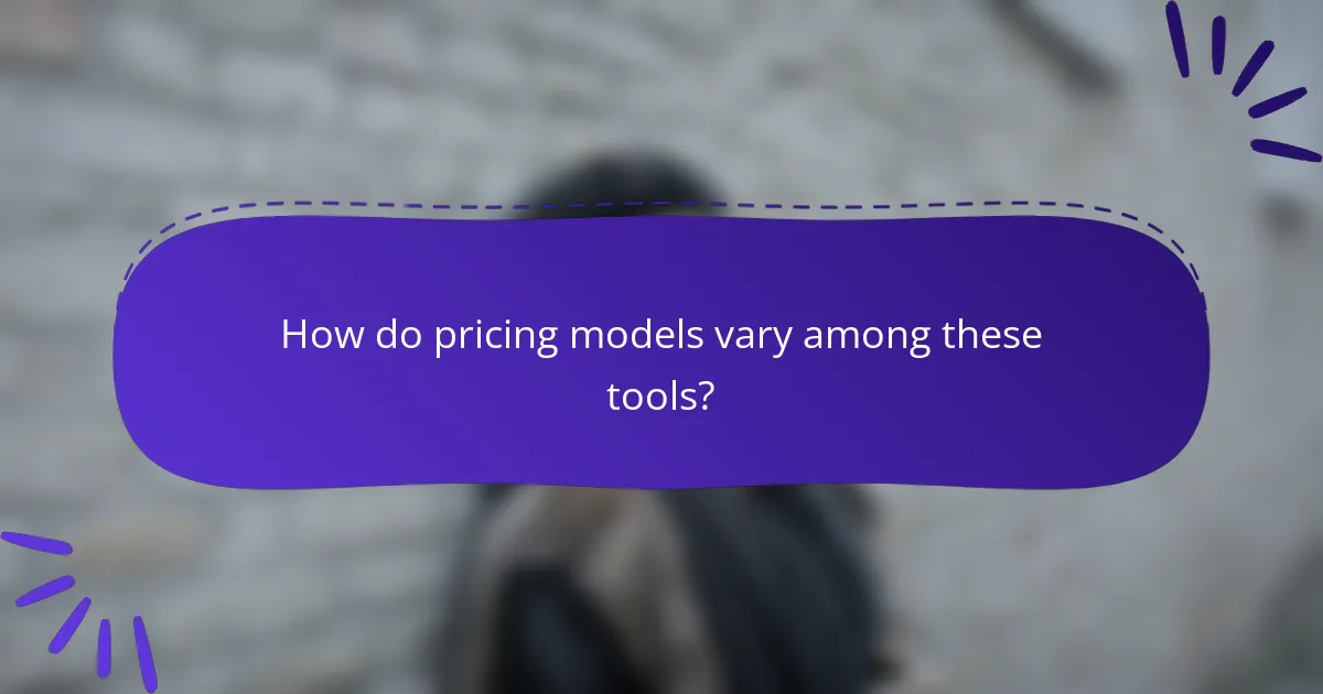 How do pricing models vary among these tools?