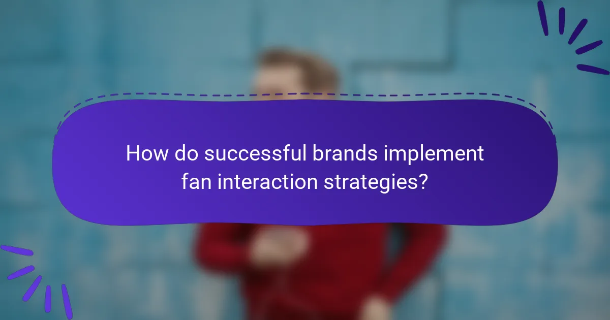 How do successful brands implement fan interaction strategies?