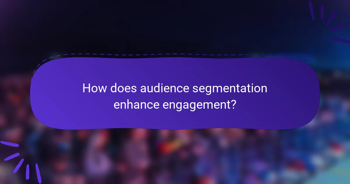 How does audience segmentation enhance engagement?