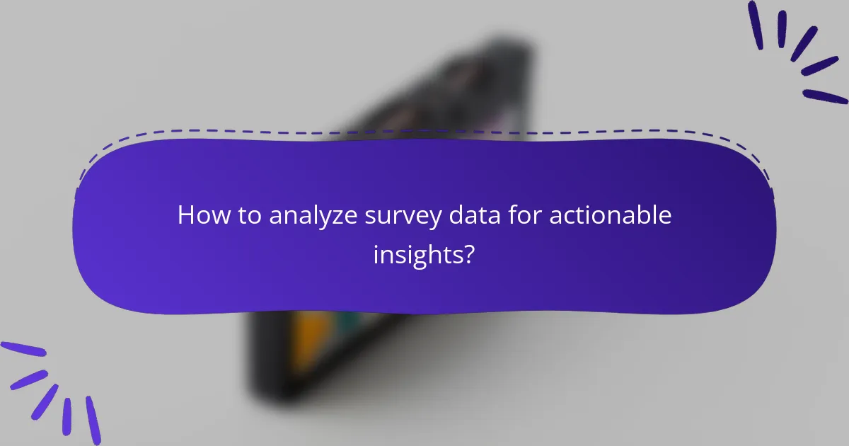 How to analyze survey data for actionable insights?