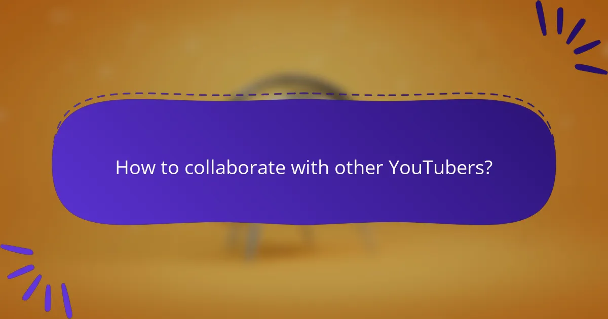 How to collaborate with other YouTubers?