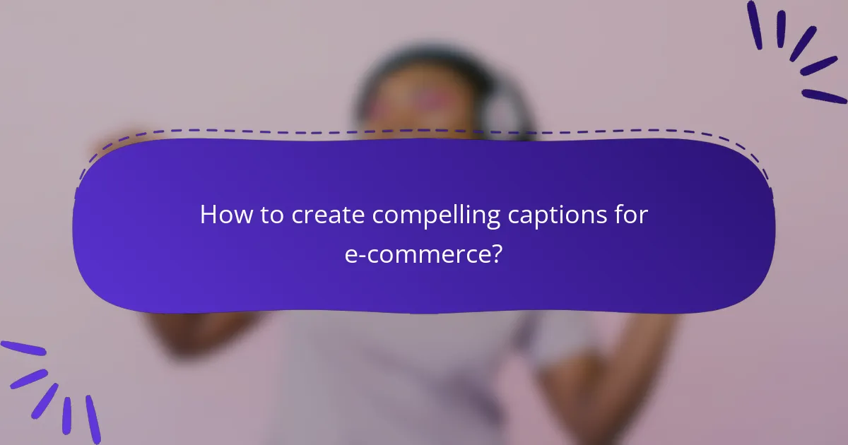 How to create compelling captions for e-commerce?