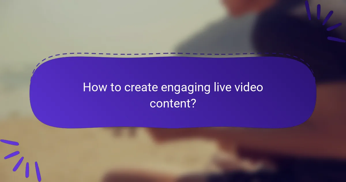 How to create engaging live video content?