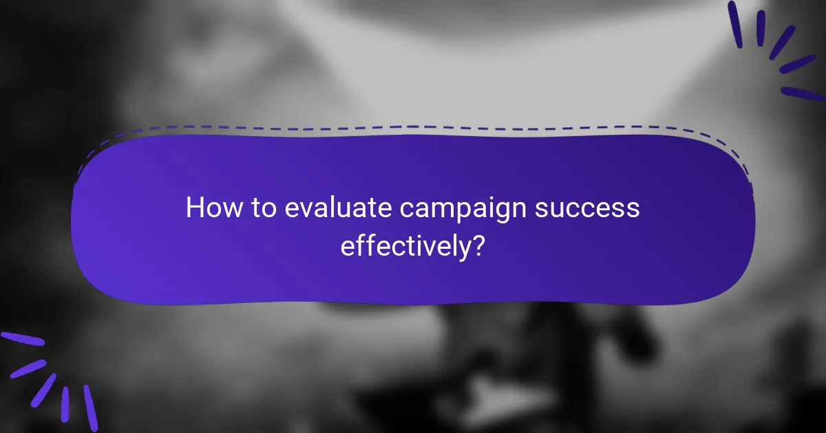How to evaluate campaign success effectively?