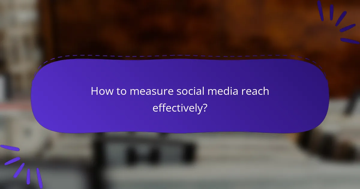 How to measure social media reach effectively?