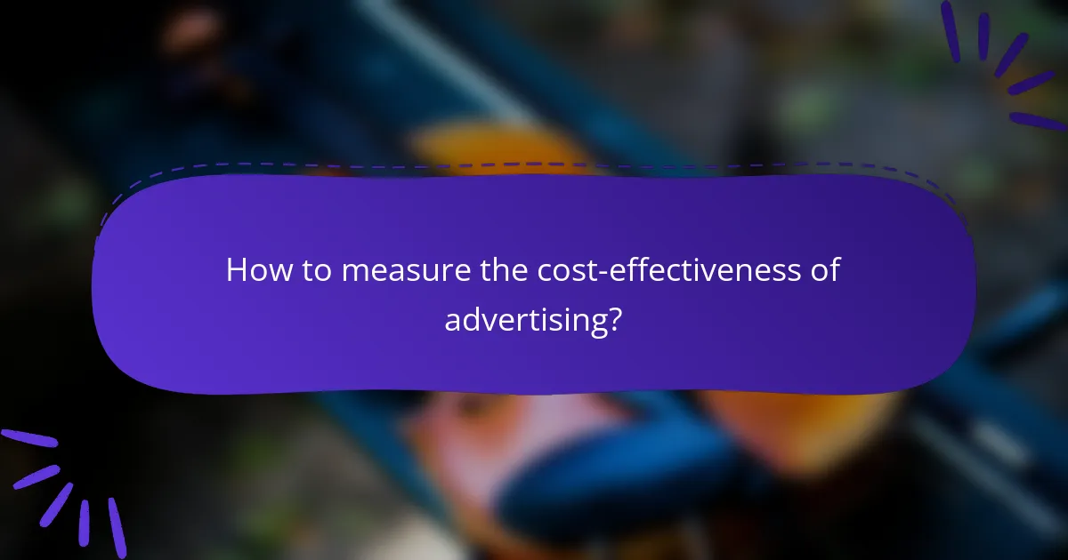 How to measure the cost-effectiveness of advertising?