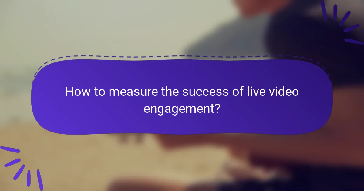 How to measure the success of live video engagement?