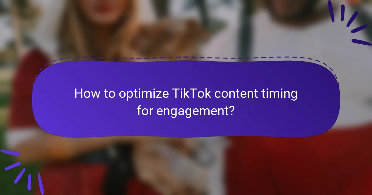 How to optimize TikTok content timing for engagement?