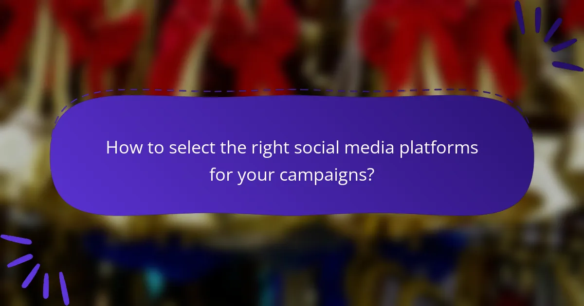How to select the right social media platforms for your campaigns?