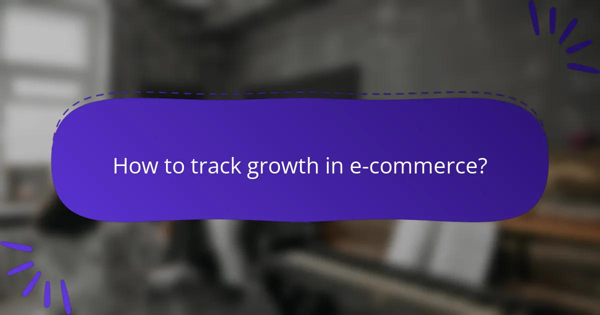How to track growth in e-commerce?