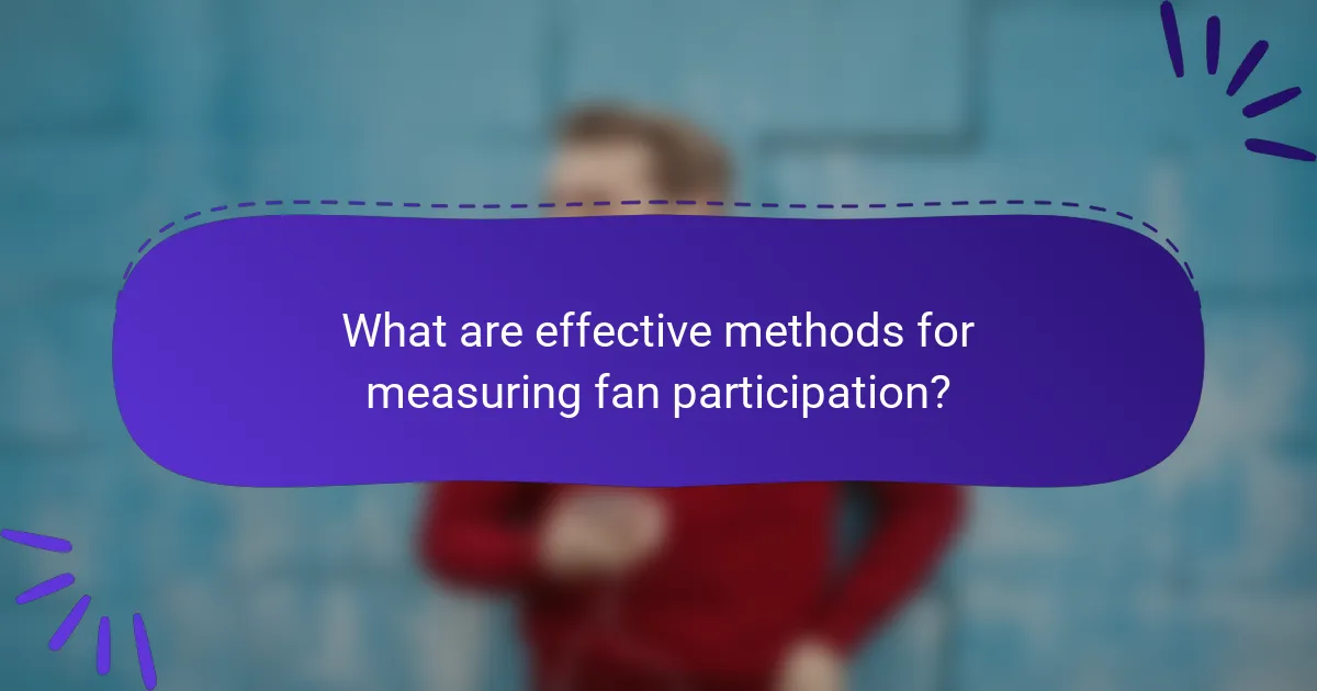 What are effective methods for measuring fan participation?