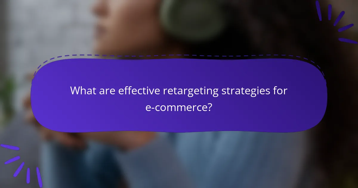 What are effective retargeting strategies for e-commerce?