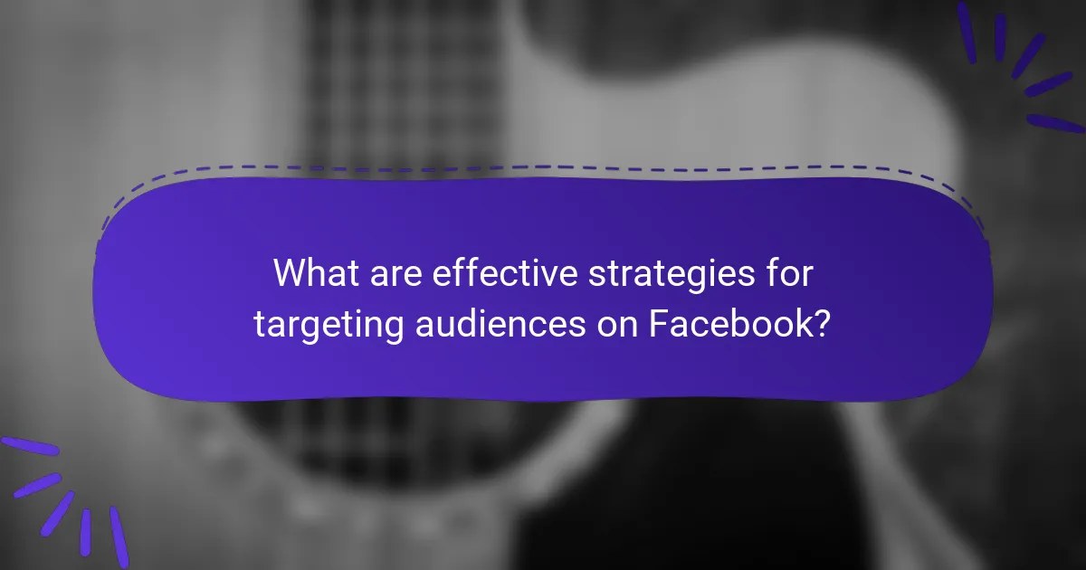 What are effective strategies for targeting audiences on Facebook?