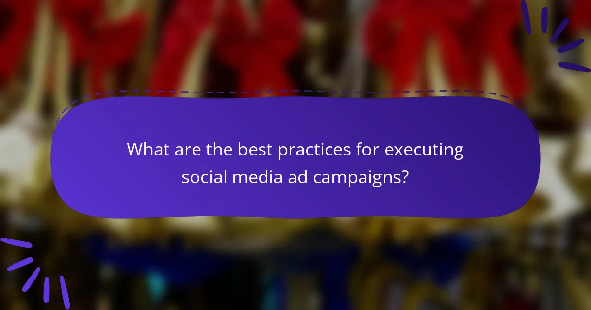 What are the best practices for executing social media ad campaigns?