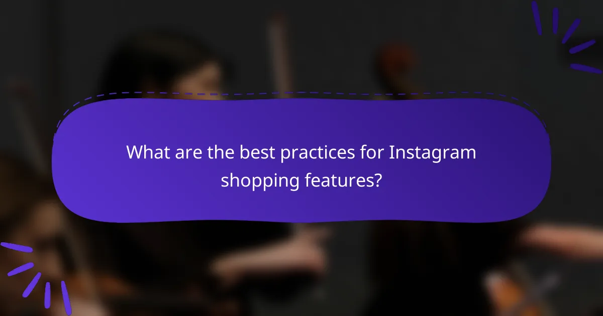 What are the best practices for Instagram shopping features?