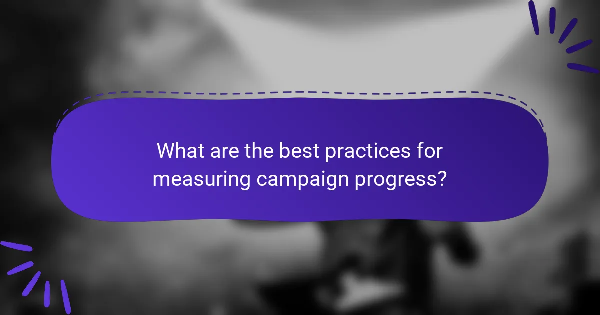 What are the best practices for measuring campaign progress?
