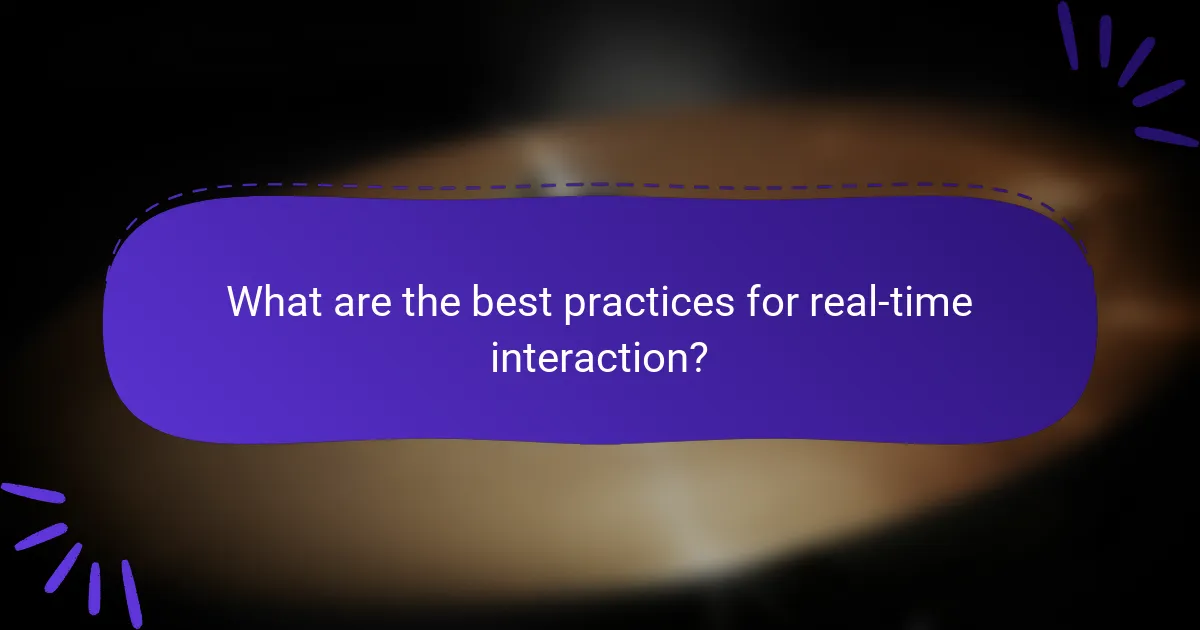 What are the best practices for real-time interaction?