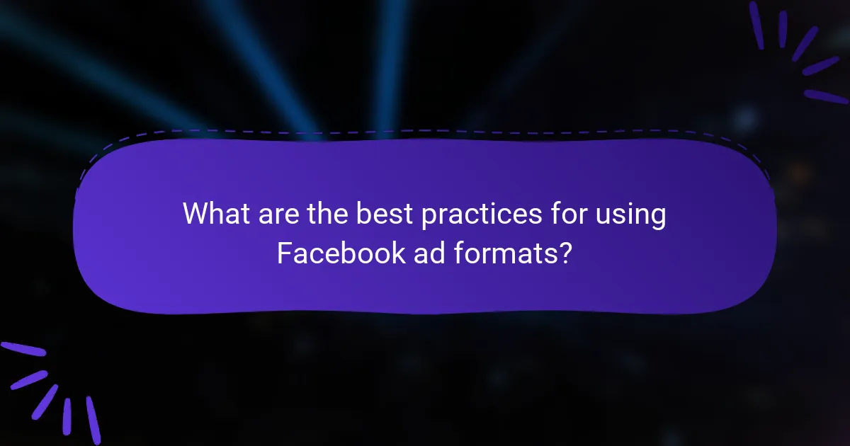 What are the best practices for using Facebook ad formats?