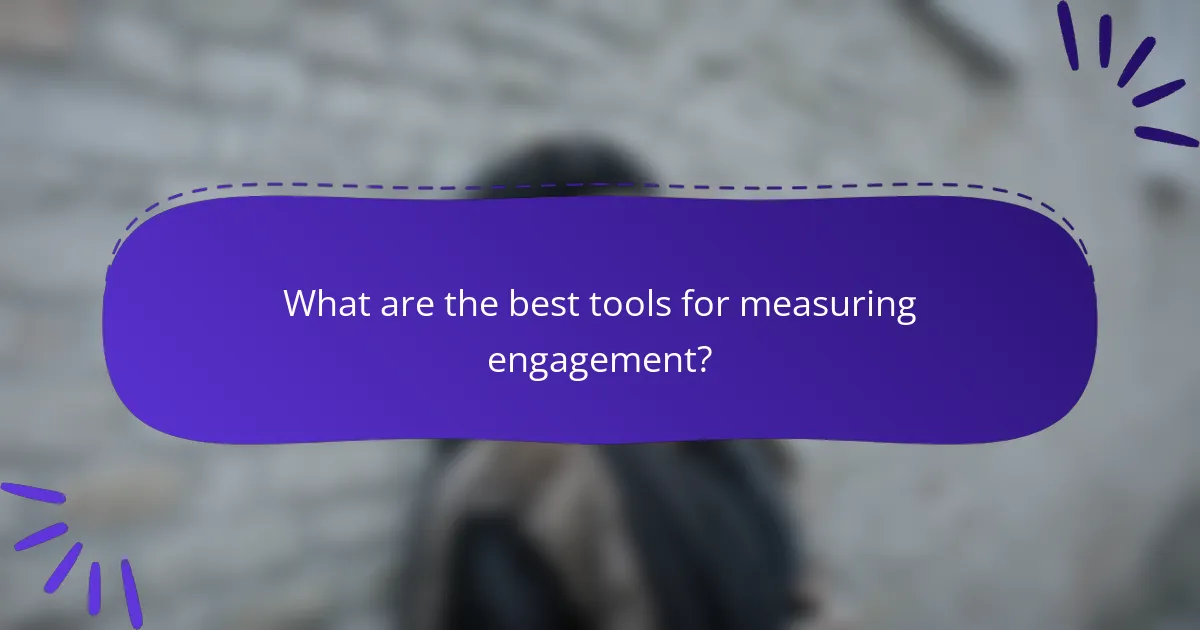 What are the best tools for measuring engagement?