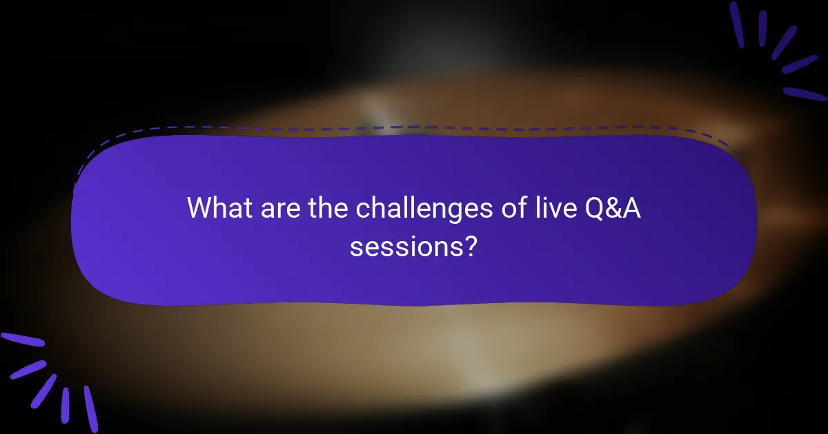 What are the challenges of live Q&A sessions?