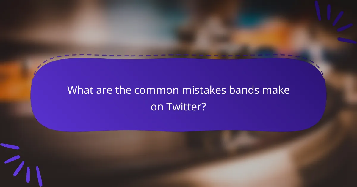What are the common mistakes bands make on Twitter?