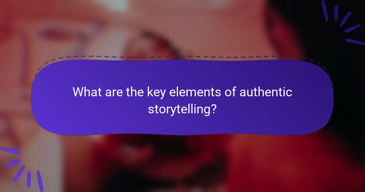 What are the key elements of authentic storytelling?