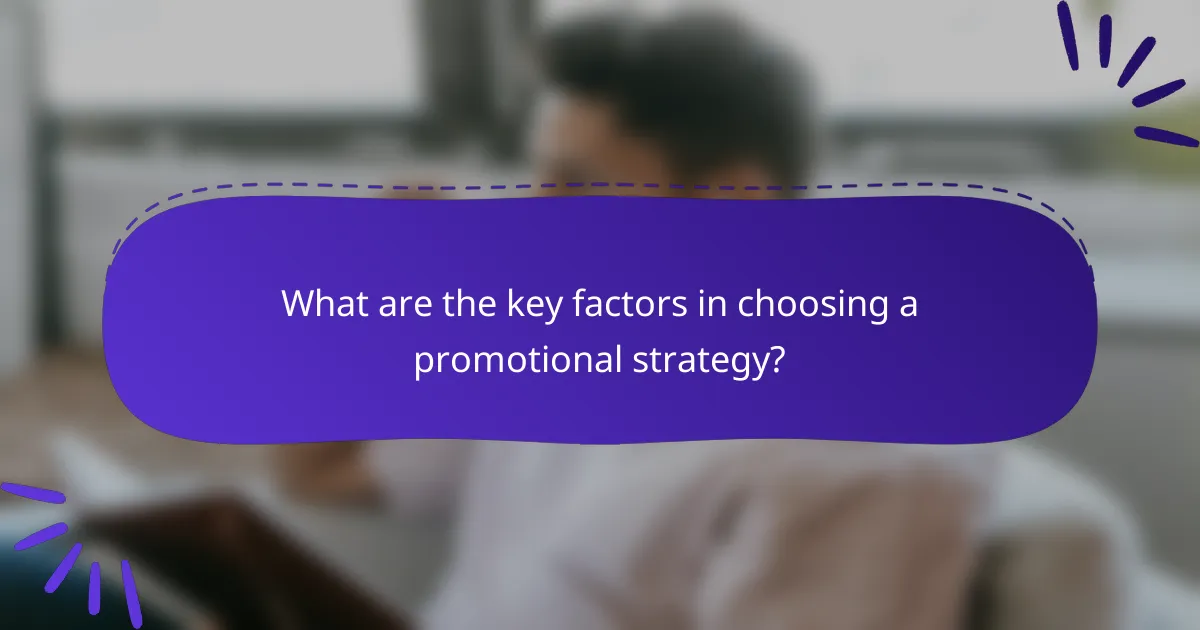 What are the key factors in choosing a promotional strategy?
