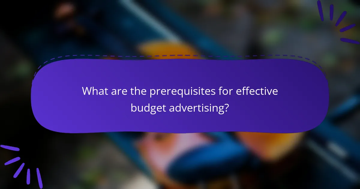 What are the prerequisites for effective budget advertising?